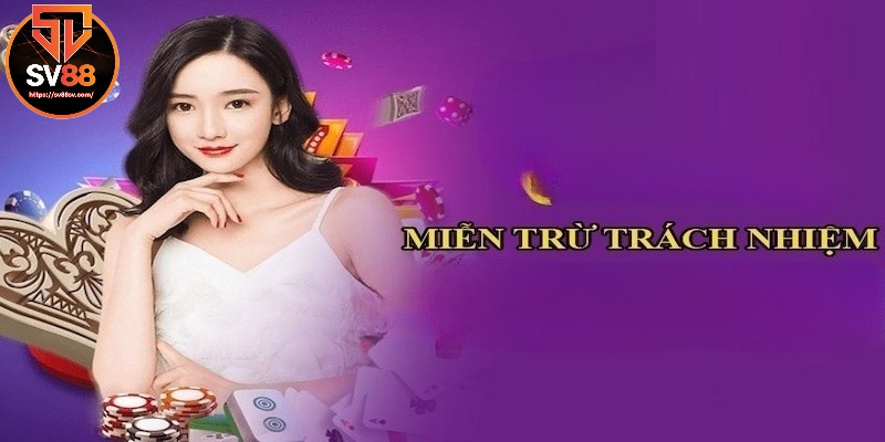 Tìm hiểu miễn trừ trách nhiệm SV88