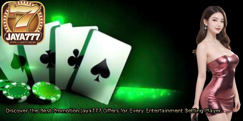 Discover-the-Best-Promotion-Jaya777-Offers-for-Every-Entertainment-Betting-Player