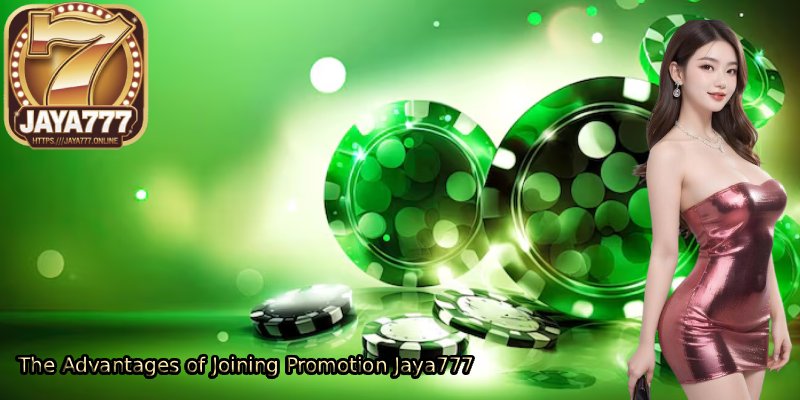 The-Advantages-of-Joining-Promotion-Jaya777