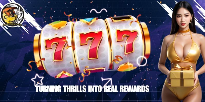 Turning Thrills into Real Rewards